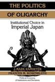 Book cover of The Politics of Oligarchy: Institutional Choice in Imperial Japan