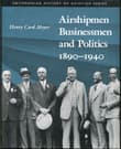Book cover of Airshipmen, Businessmen, and Politics, 1890-1940
