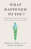 Book cover of What Happened to You?: Conversations on Trauma, Resilience, and Healing