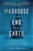 Book cover of Madhouse at the End of the Earth: The Belgica's Journey into the Dark Antarctic Night