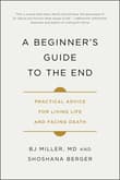 Book cover of A Beginner's Guide to the End: Practical Advice for Living Life and Facing Death