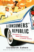 Book cover of A Consumers' Republic: The Politics of Mass Consumption in Postwar America
