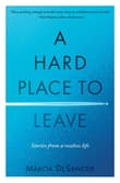 Book cover of A Hard Place to Leave: Stories from a Restless Life