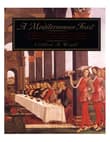 Book cover of A Mediterranean Feast: The Story of the Birth of the Celebrated Cuisines of the Mediterranean from the Merchants of Venice to the Barbary Corsairs, with More than 500 Recipes