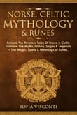 Book cover of Norse, Celtic Mythology & Runes: Explore The Timeless Tales Of Norse & Celtic Folklore, The Myths, History, Sagas & Legends + The Magic, Spells & Meanings of Runes