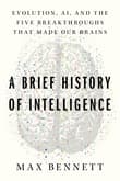 Book cover of A Brief History of Intelligence: Evolution, AI, and the Five Breakthroughs that Made Our Brains