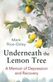 Book cover of Underneath the Lemon Tree: A Memoir of Depression and Recovery