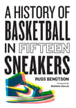 Book cover of A History of Basketball in Fifteen Sneakers