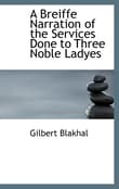 Book cover of A Breiffe Narration of the Services Done to Three Noble Ladyes