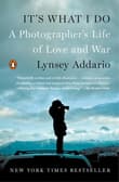 Book cover of It's What I Do: A Photographer's Life of Love and War