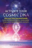 Book cover of Activate Your Cosmic DNA: Discover Your Starseed Family from the Pleiades, Sirius, Andromeda, Centaurus, Epsilon Eridani, and Lyra