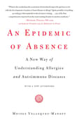 Book cover of An Epidemic of Absence: A New Way of Understanding Allergies and Autoimmune Diseases