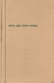 Book cover of With Her Own Wings: Historical Sketches, Reminiscences and Anecdotes of Pioneer Women