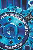 Book cover of Autoworkers Under the Gun: A Shop-Floor View of the End of the American Dream
