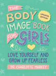 Book cover of The Body Image Book for Girls: Love Yourself and Grow Up Fearless