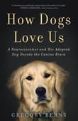 Book cover of How Dogs Love Us: A Neuroscientist and His Adopted Dog Decode the Canine Brain