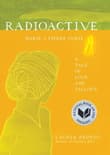Book cover of Radioactive: Marie & Pierre Curie: A Tale of Love and Fallout