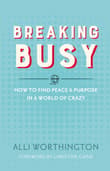 Book cover of Breaking Busy: How to Find Peace and Purpose in a World of Crazy