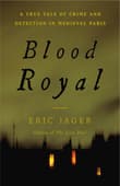 Book cover of Blood Royal: A True Tale of Crime and Detection in Medieval Paris
