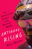 Book cover of Antigone Rising: The Subversive Power of the Ancient Myths