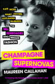 Book cover of Champagne Supernovas: Kate Moss, Marc Jacobs, Alexander McQueen, and the '90s Renegades Who Remade Fashion