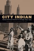 Book cover of City Indian: Native American Activism in Chicago, 1893-1934