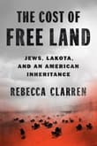 Book cover of The Cost of Free Land: Jews, Lakota, and an American Inheritance