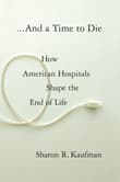 Book cover of And a Time to Die: How American Hospitals Shape the End of Life