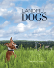 Book cover of Landfill Dogs: True Portraits of Shelter Pets
