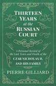 Book cover of Thirteen Years at the Russian Court: A Personal Record of the Last Years and Death of the Tsar Nicholas II, and His Family