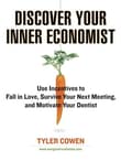 Book cover of Discover Your Inner Economist: Use Incentives to Fall in Love, Survive Your Next Meeting, and Motivate Your Dentist