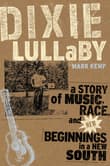 Book cover of Dixie Lullaby: A Story of Music Race and New Beginnings in a New South