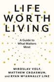 Book cover of Life Worth Living: A Guide to What Matters Most