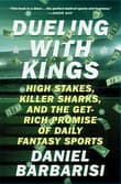 Book cover of Dueling with Kings: High Stakes, Killer Sharks, and the Get-Rich Promise of Daily Fantasy Sports