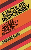 Book cover of Ejaculate Responsibly: A Whole New Way to Think About Abortion
