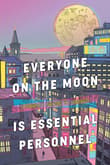 Book cover of Everyone on the Moon is Essential Personnel