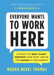 Book cover of Everyone Wants to Work Here: Attract the Best Talent, Energize Your Team, and be the Leader in Your Market