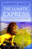 Book cover of The Lunatic Express: The Magnificent Saga of the Railway's Journey Into Africa