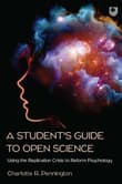 Book cover of A Student's Guide to Open Science: Using the Replication Crisis to Reform Psychology