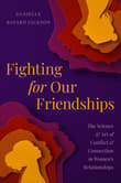 Book cover of Fighting for Our Friendships: The Science and Art of Conflict and Connection in Women's Relationships