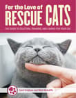 Book cover of For the Love of Cats: The Complete Guide to Selecting, Training, and Caring for Your Rescue Cat
