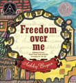 Book cover of Freedom Over Me: Eleven Slaves, Their Lives and Dreams Brought to Life
