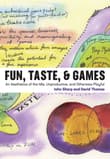 Book cover of Fun, Taste, & Games: An Aesthetics of the Idle, Unproductive, and Otherwise Playful