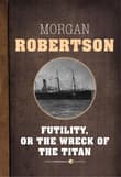 Book cover of Futility, Or The Wreck Of The Titan