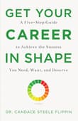 Book cover of Get Your Career in Shape: A Five-Step Guide to Achieve the Success You Need, Want, and Deserve