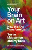 Book cover of Your Brain on Art: How the Arts Transform Us
