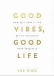 Book cover of Good Vibes, Good Life: How Self-Love Is the Key to Unlocking Your Greatness