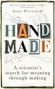 Book cover of Handmade: A Scientist's Search for Meaning through Making
