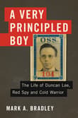 Book cover of A Very Principled Boy: The Life of Duncan Lee, Red Spy and Cold Warrior