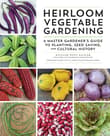 Book cover of Heirloom Vegetable Gardening: A Master Gardener's Guide to Planting, Seed Saving, and Cultural History